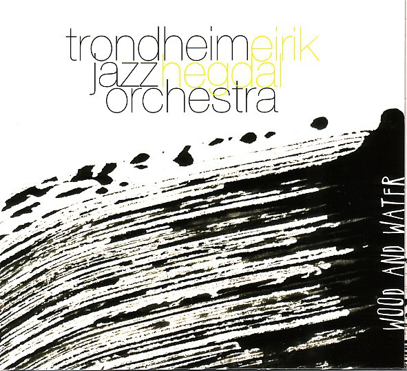 TRONDHEIM JAZZ ORCHESTRA - Trondheim Jazz Orchestra & Eirik Hegdal ‎: Wood And Water cover 