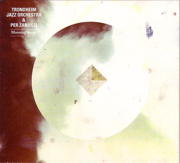 TRONDHEIM JAZZ ORCHESTRA - Trondheim Jazz Orchestra & Per Zanussi ‎: Morning Songs cover 