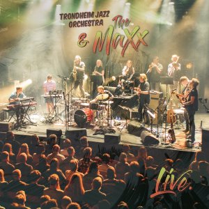 TRONDHEIM JAZZ ORCHESTRA - Trondheim Jazz Orchestra & The MaXx : Live cover 