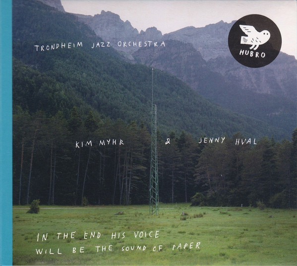 TRONDHEIM JAZZ ORCHESTRA - Trondheim Jazz Orchestra / Kim Myhr & Jenny Hval : In The End His Voice Will Be The Sound Of Paper cover 