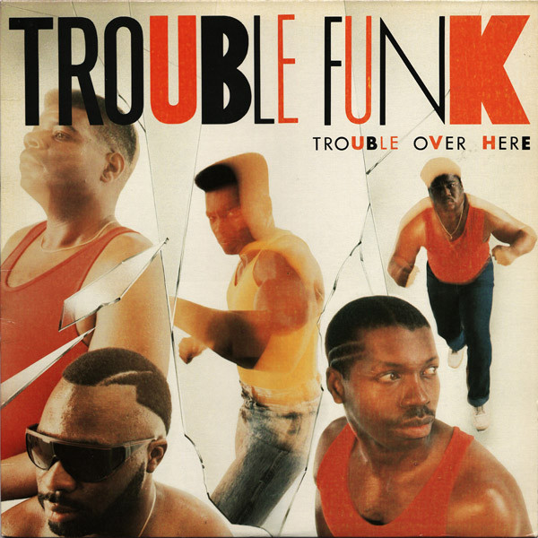 TROUBLE FUNK - Trouble Over Here, Trouble Over There cover 