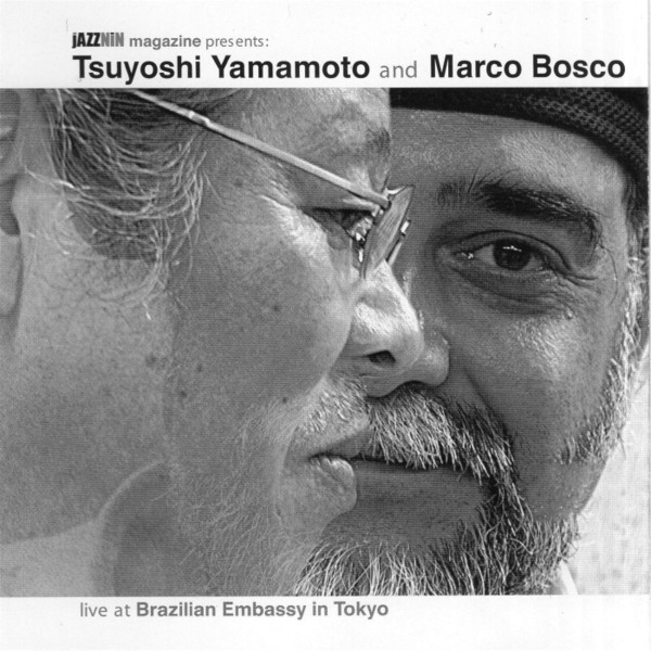 TSUYOSHI YAMAMOTO 山本剛 - Tsuyoshi Yamamoto & Marco Bosco : Live At Brazilian Embassy In Tokyo cover 