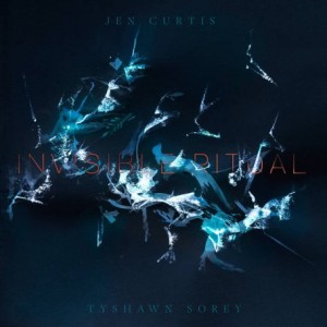 TYSHAWN SOREY - Jennifer Curtis &amp; Tyshawn Sorey : Invisible Ritual cover 