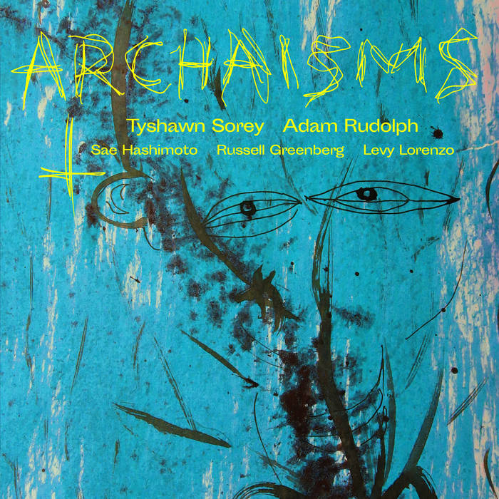 TYSHAWN SOREY - Tyshawn Sorey, Adam Rudolph, Sae Hashimoto, Russell Greenberg, Levy Lorenzo : Archaisms II cover 
