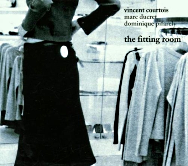 VINCENT COURTOIS - Vincent Courtois ,Marc Ducret, Dominique Pifarely : The Fitting Room cover 