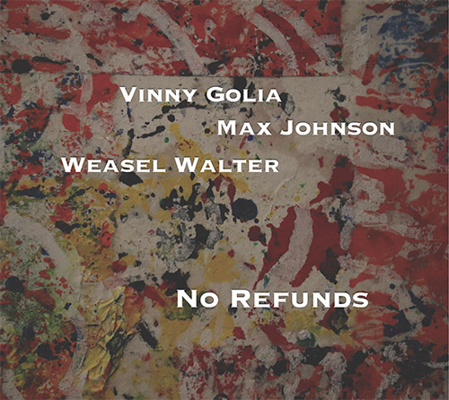 VINNY GOLIA - Vinny Golia / Max Johnson / Weasel Walter : No Refunds cover 