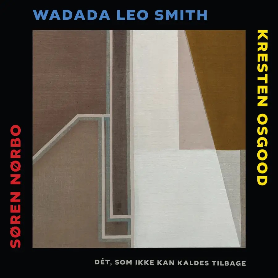 WADADA LEO SMITH - Wadada Leo Smith Kresten Osgood Søren Nørbo : Dét, som ikke kan kaldes tilbage cover 