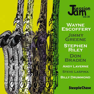 WAYNE ESCOFFERY - Wayne Escoffery / Jimmy Greene / Stephen Riley / Don Braden ‎: Jam Session, Vol. 30 cover 