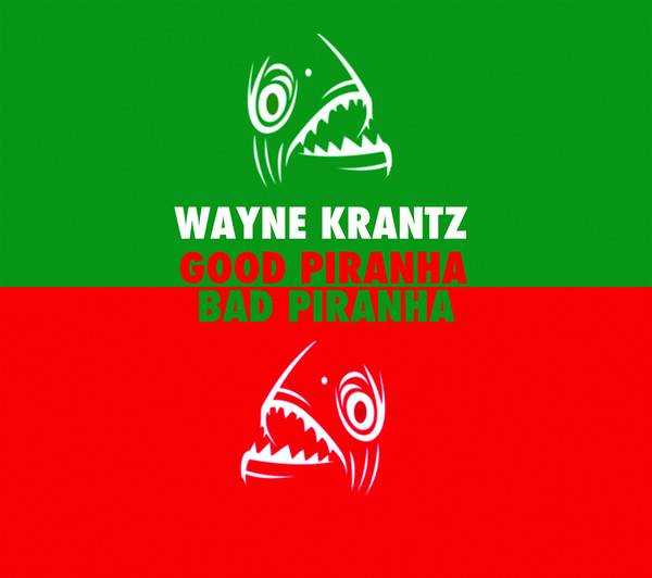WAYNE KRANTZ - Good Piranha Bad Piranha cover 