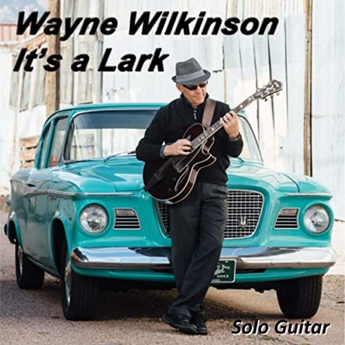 WAYNE WILKINSON - It's a Lark cover 