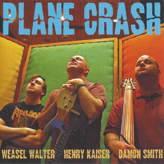 WEASEL WALTER - Weasel Walter / Henry Kaiser / Damon Smith : Plane Crash cover 