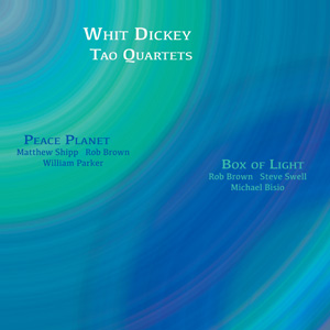 WHIT DICKEY - Whit Dickey & The Tao Quartets : Peace Planet & Box Of Light cover 