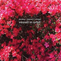 WHIT DICKEY - Whit Dickey / Mat Maneri / Matthew Shipp : Vessel In Orbit cover 
