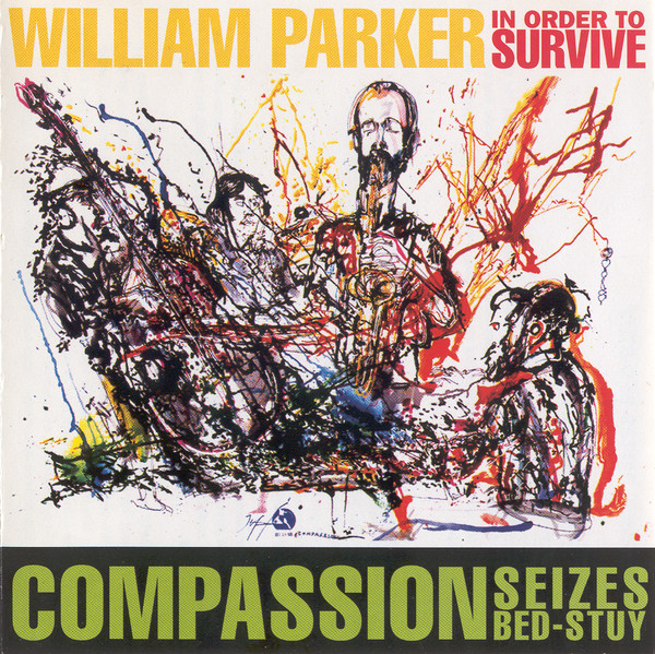 WILLIAM PARKER - William Parker / In Order To Survive ‎: Compassion Seizes Bed-Stuy cover 