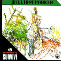 WILLIAM PARKER - In Order To Survive cover 