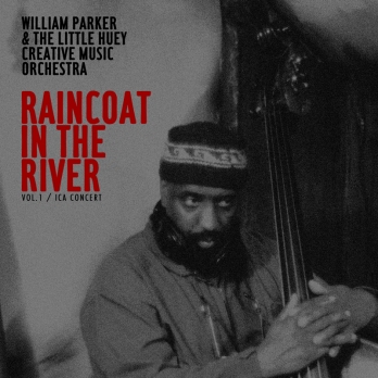 WILLIAM PARKER - Raincoat In The River Vol.1 / ICA Concert cover 