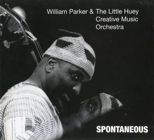 WILLIAM PARKER - William Parker & The Little Huey Creative Music Orchestra : Spontaneous cover 