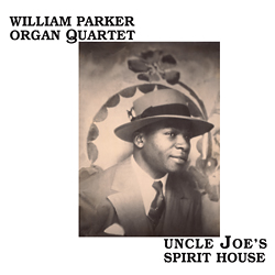 WILLIAM PARKER - William Parker Organ Quartet ‎: Uncle Joe's Spirit House cover 