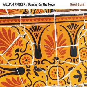 WILLIAM PARKER - William Parker / Raining On The Moon : Great Spirit cover 