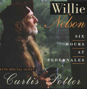 WILLIE NELSON - Willie Nelson, Curtis Potter ‎: Six Hours At Pedernales cover 