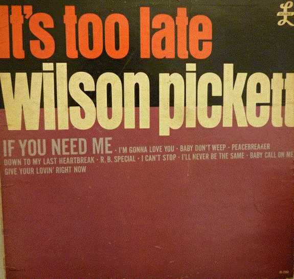 WILSON PICKETT - It's Too Late (aka Great Wilson Pickett Hits aka Wilson Pickett aka Peace Breaker aka If You Need Me) cover 