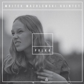 WOJTEK MAZOLEWSKI - Wojtek Mazolewski Quintet : Polka cover 