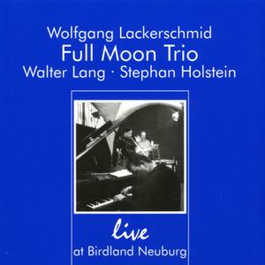 WOLFGANG LACKERSCHMID - Full Moon Trio : Live At Birdland Neuburg cover 