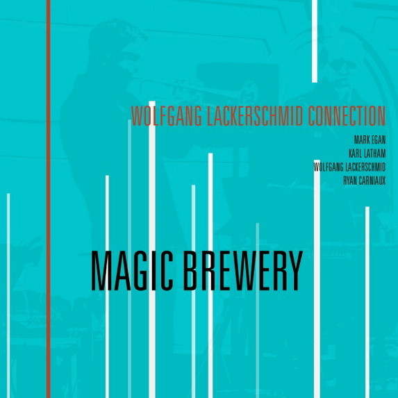 WOLFGANG LACKERSCHMID - Wolfgang Lackerschmid Connection - Mark Egan, Karl Latham, Ryan Carniaux, Wolfgang Lackerschmid : Magic Brewery cover 