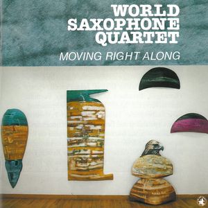 WORLD SAXOPHONE QUARTET - Moving Right Along cover 