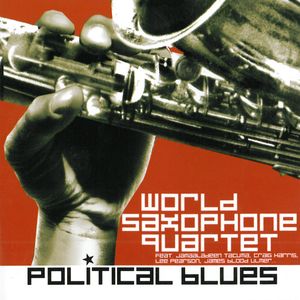 WORLD SAXOPHONE QUARTET - Political Blues cover 