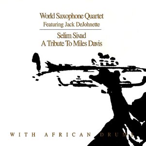 WORLD SAXOPHONE QUARTET - Selim Sivad: A Tribute to Miles Davis (feat. Jack DeJohnette) cover 