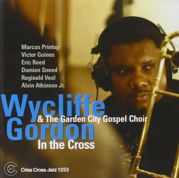 WYCLIFFE GORDON - Wycliffe Gordon, The Garden City Gospel Choir : In The Cross cover 