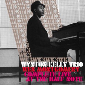 WYNTON KELLY - Kelly Wynton Trio with Wes Montgomery : Complete Live at the Half Note cover 