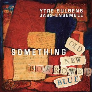 YTRE SULØENS JASS-ENSEMBLE - Something Old, Something New, Something Borrowed, Something Blue cover 