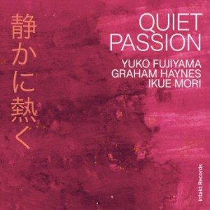 YUKO FUJIYAMA - Yuko Fujiyama, Graham Haynes, Ikue Mori : Quiet Passion cover 