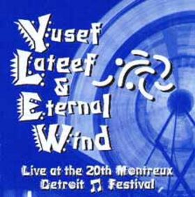 YUSEF LATEEF - Yusef Lateef & Eternal Wind : Live at the 20th Montreux Detroit Festival cover 