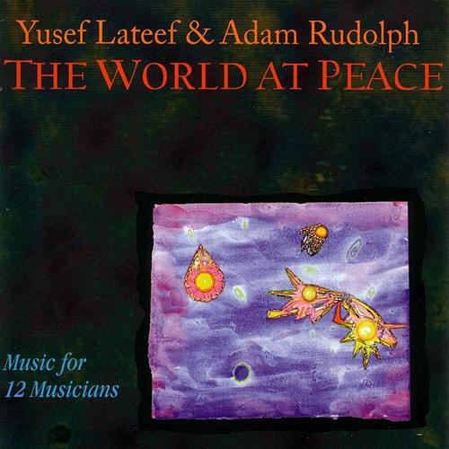 YUSEF LATEEF - The World At Peace, Music For 12 Musicians (with Adam Rudolph) cover 