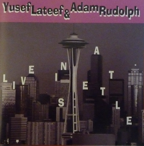 YUSEF LATEEF - Yusef Lateef & Adam Rudolph ‎: Live In Seattle cover 