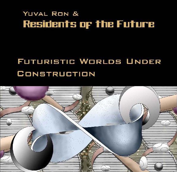 YUVAL RON - Yuval Ron & Residents Of The Future ‎: Futuristic Worlds Under Construction cover 