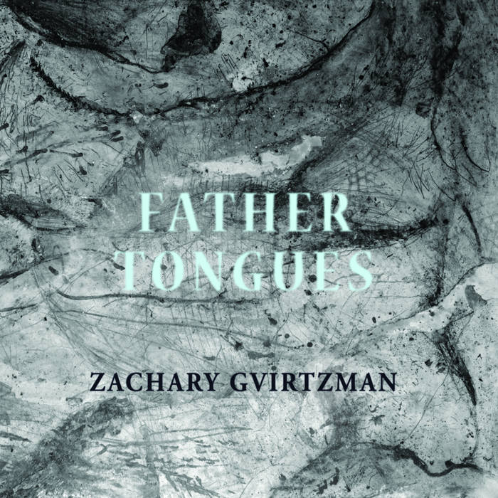 ZACHARY GVIRTZMAN (ZAC GVI) - Father Tongues cover 
